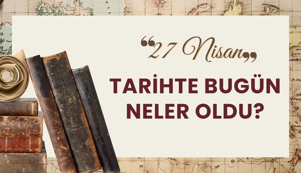 Tarihte bugün; 27 Nisan
