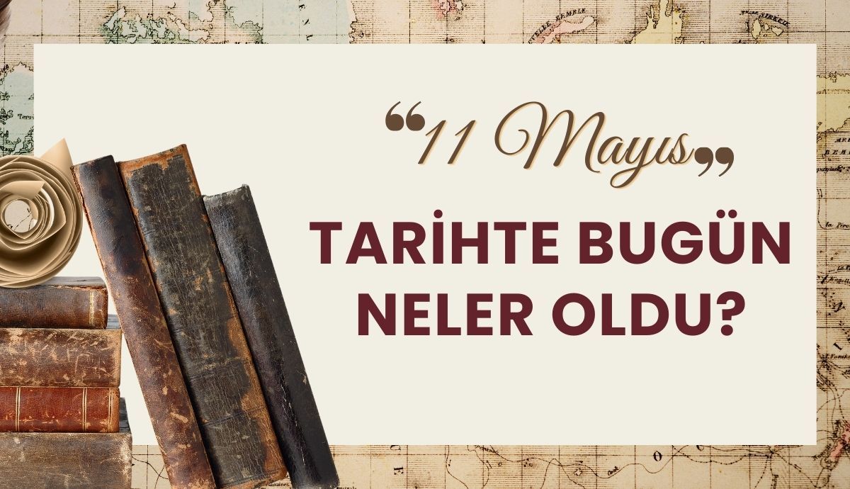 Tarihte bugün; 11 Mayıs